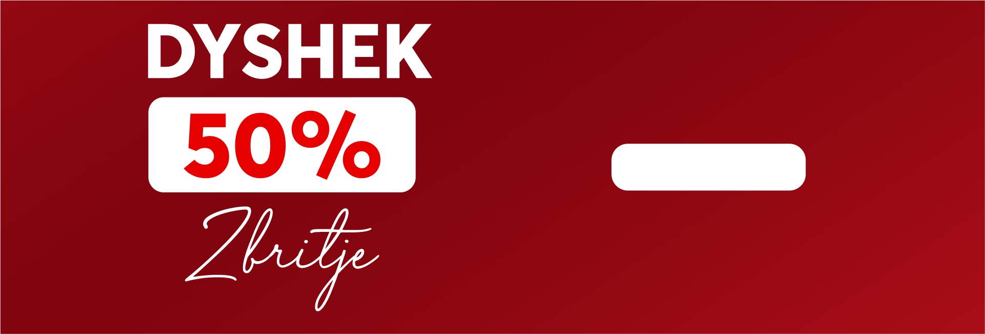 Dyshek, 50% zbritje
